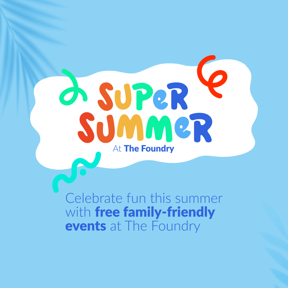 Super Summer At The Foundry!